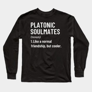 Platonic Soulmates Like A Normal Friendship, But Cooler Funny Quote with Best Friend Long Sleeve T-Shirt